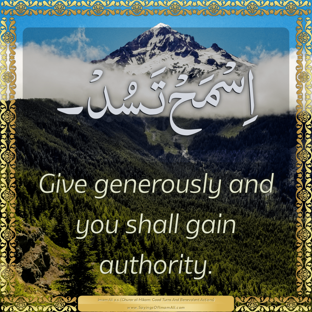 Give generously and you shall gain authority.
